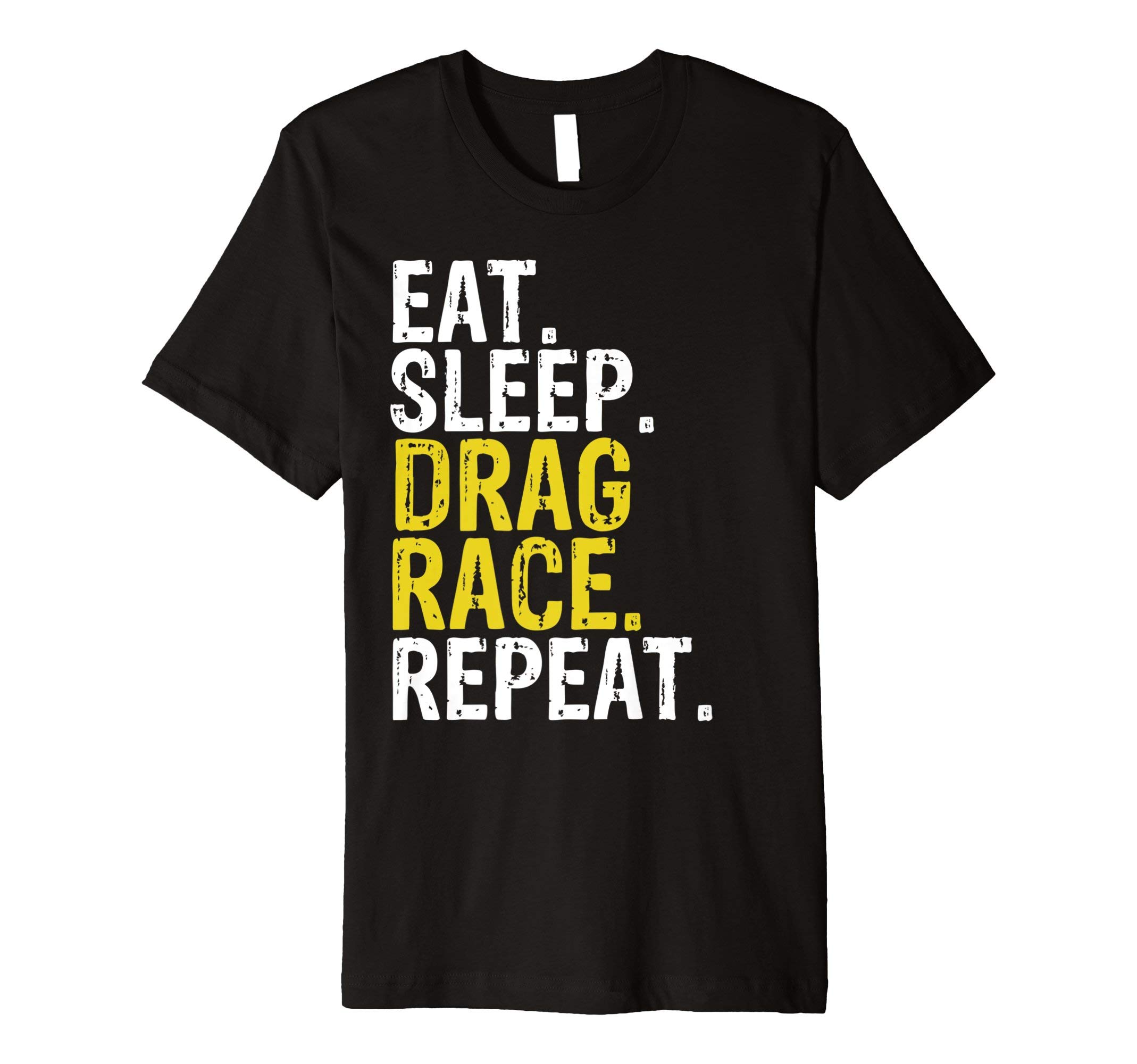 Eat Sleep Drag Race Repeat Tee ShirtsEat Sleep Drag Race Repeat Racing Gift T-Shirt T-Shirt