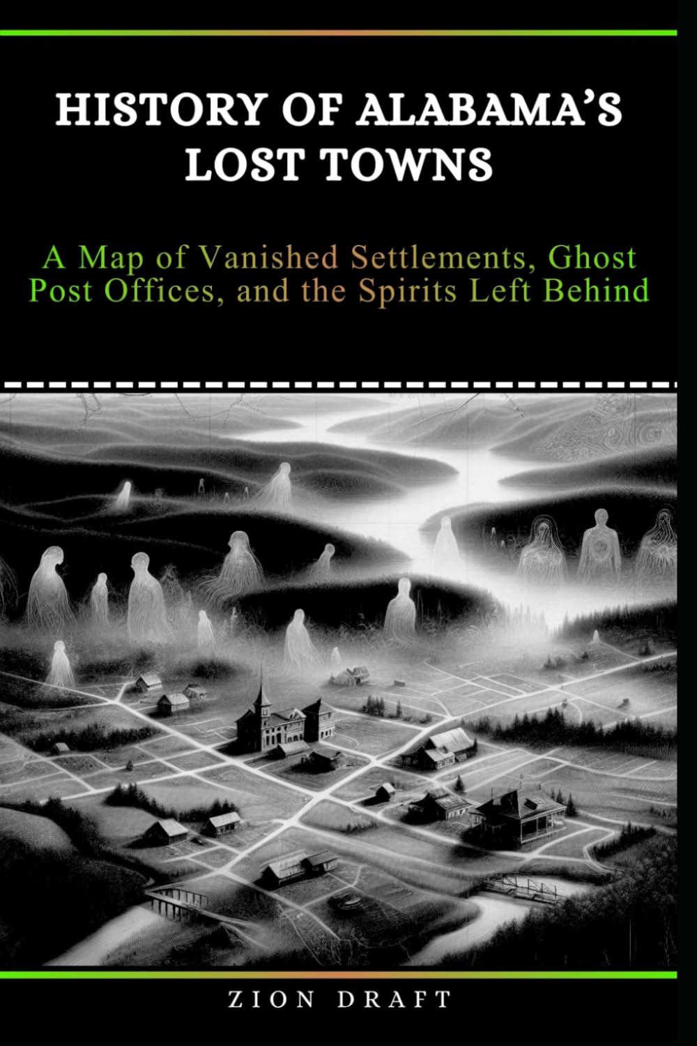 History of Alabama’s Lost Towns: A Map of Vanished Settlements, Ghost Post Offices, and the Spirits Left Behind