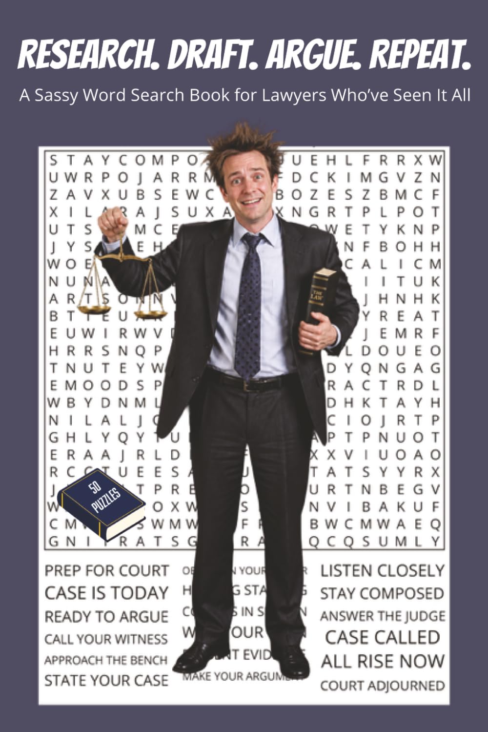 Research. Draft. Argue. Repeat.: A Sassy Word Search Book for Lawyers Who’ve Seen It All. 6x9 | 50 Puzzles | Solutions Included | Perfect for Gifts, ... With Attitude Word Search Series)
