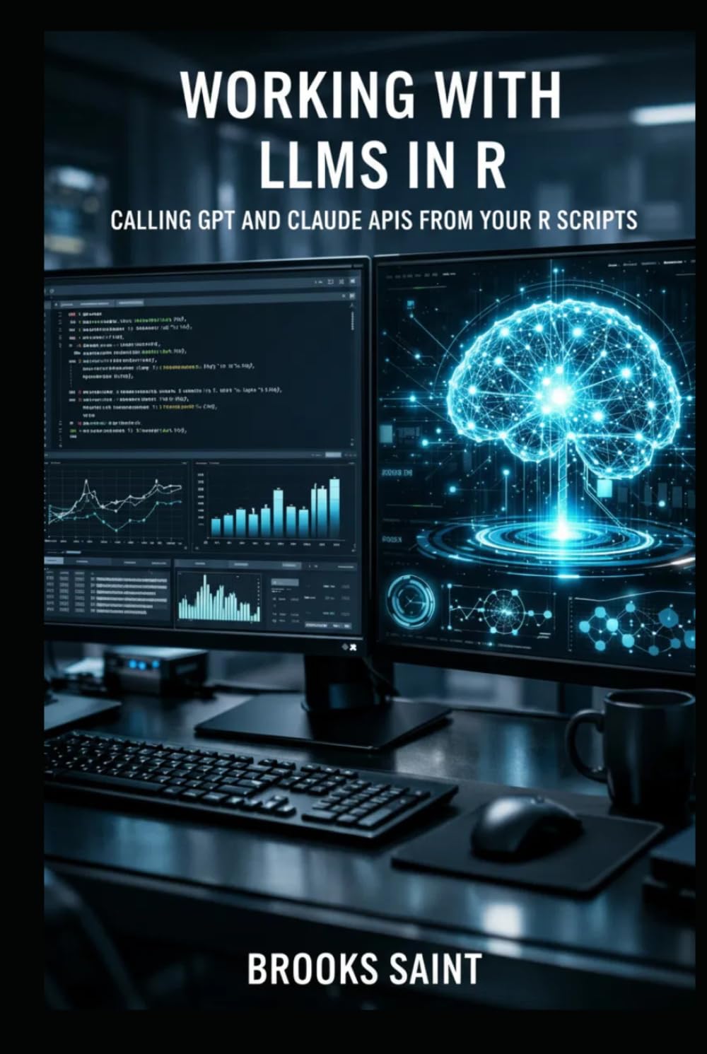 WORKING WITH LLMs IN R: CALLING GPT AND CLAUDE APIs FROM YOUR R SCRIPTS (Decision Intelligence with R Series)