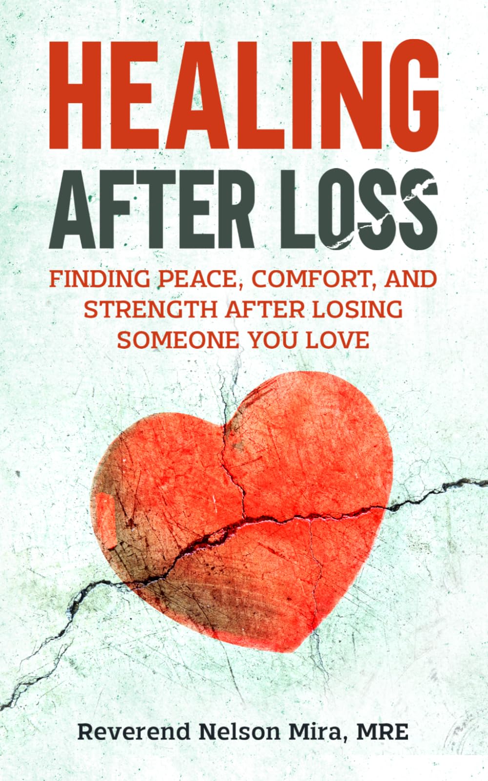 Healing After Loss: Finding Peace, Comfort, and Strength After Losing Someone You Love