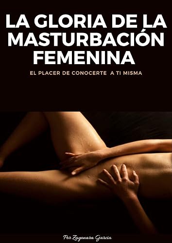 La Gloria de la Masturbación femenina : El placer de conocerte a ti misma