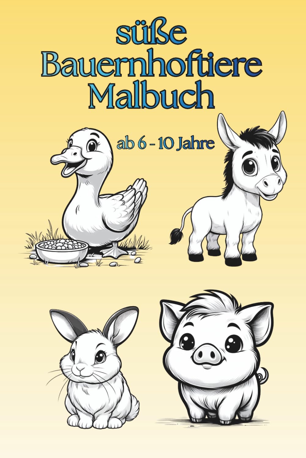 Süße Bauernhoftiere Malbuch für Kinder: Niedliche Tiere wie Kuh, Schwein & Huhn | Einfaches Ausmalbuch für Kinder von 6–10 Jahren
