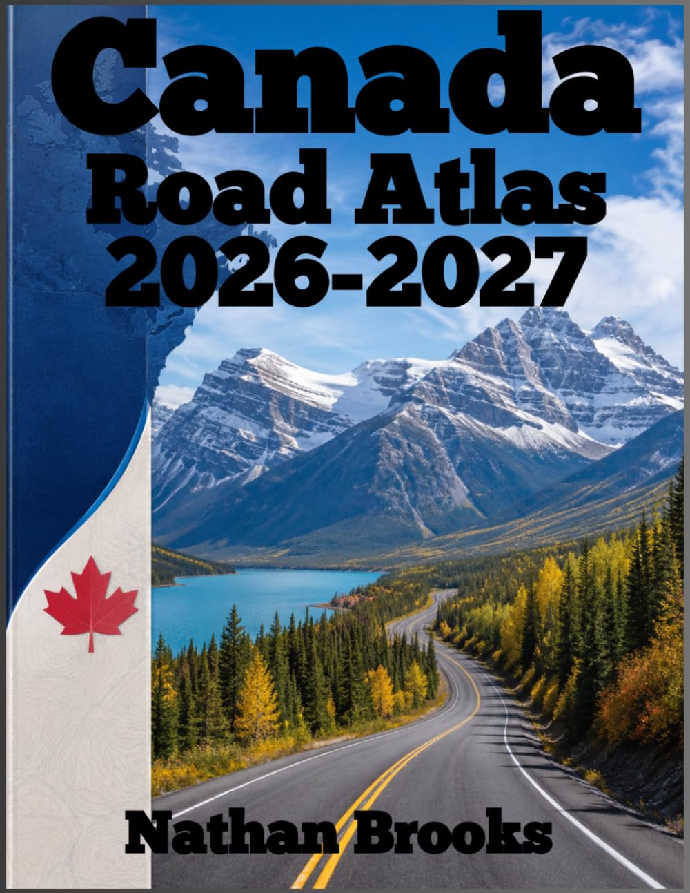 Canada Road Atlas 2026-2027: Complete Highway Maps, City Street Plans & Travel Guide for All Provinces and Territories (Complete road atlas)