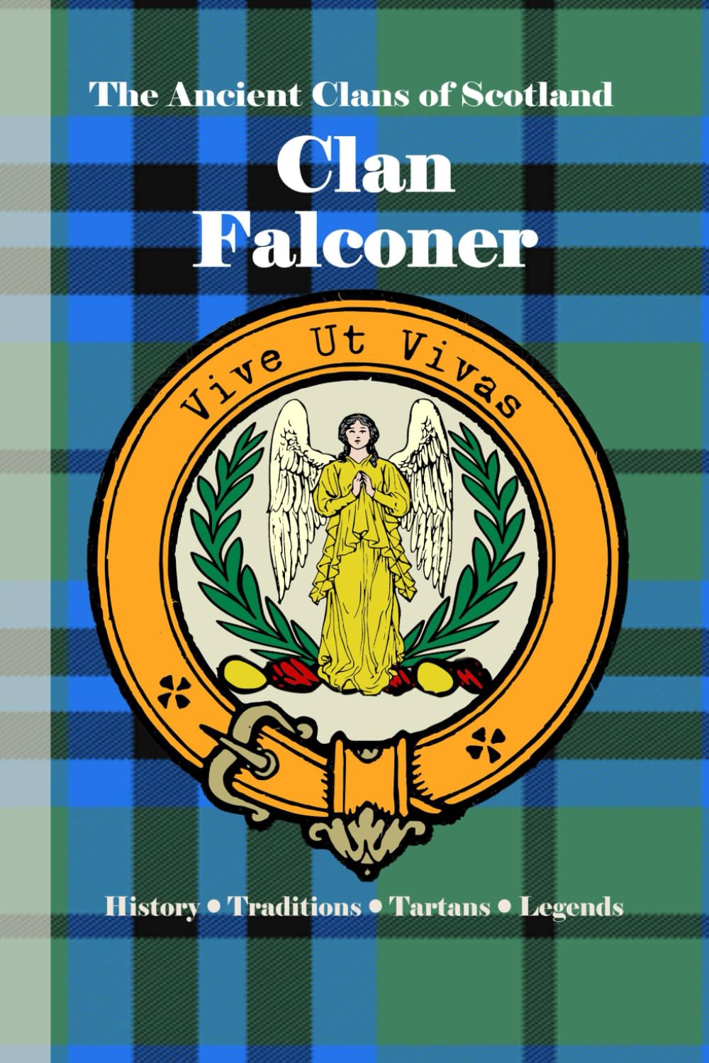Clan Falconer: A Concise History of Scotland’s Falconers of Halkerton and the Banner of the Hawk (The Ancient Clans of Scotland)