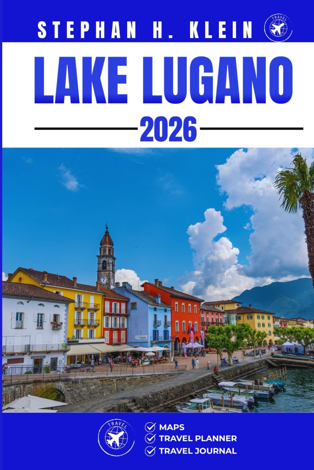 LAKE LUGANO TRAVEL GUIDE: Explore, Hike, Paddle, and Discover Off the-Beaten-Path Wonders