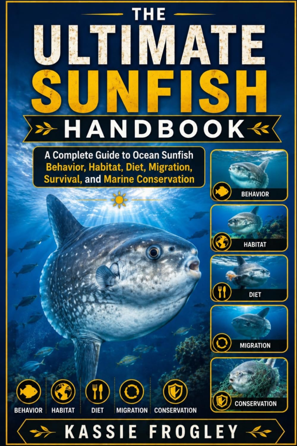 THE ULTIMATE SUNFISH HANDBOOK: A Complete Guide to Ocean Sunfish Behavior, Habitat, Diet, Migration, Survival, and Marine Conservation