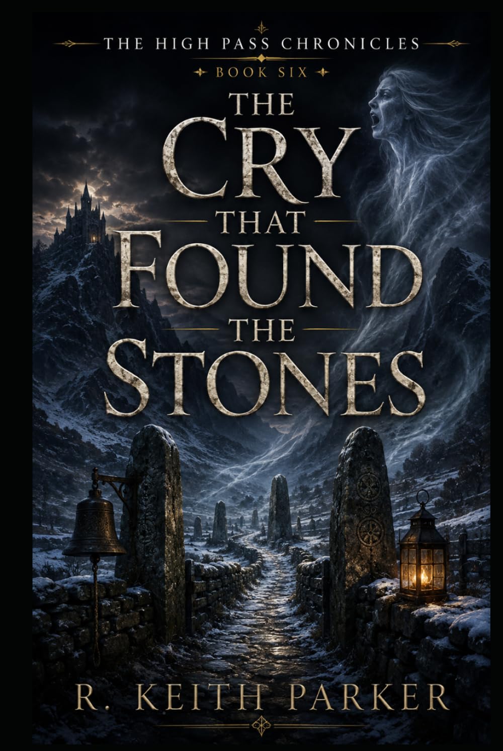 THE CRY THAT FOUND THE STONES: An Old-World Gothic Fantasy of Mourning and Mountain Roads (THE HIGH PASS CHRONICLES)