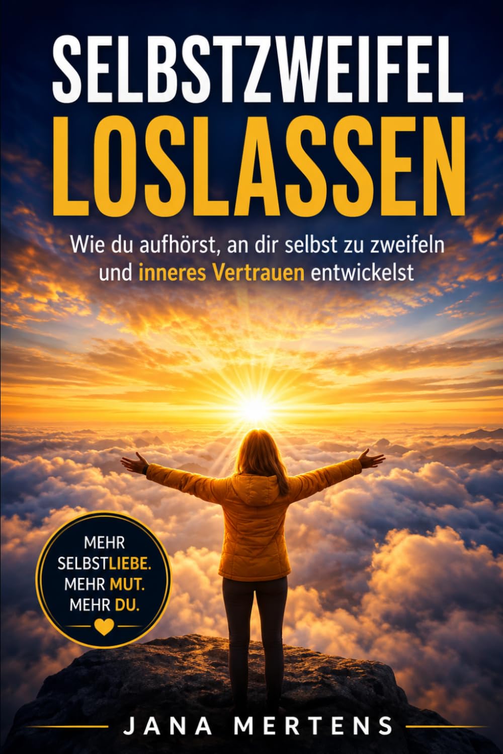 SELBSTZWEIFEL LOSLASSEN: Wie du aufhörst, an dir selbst zu zweifeln und inneres Vertrauen entwickelst (Gedanken loslassen – Mentale Stärke im Alltag)