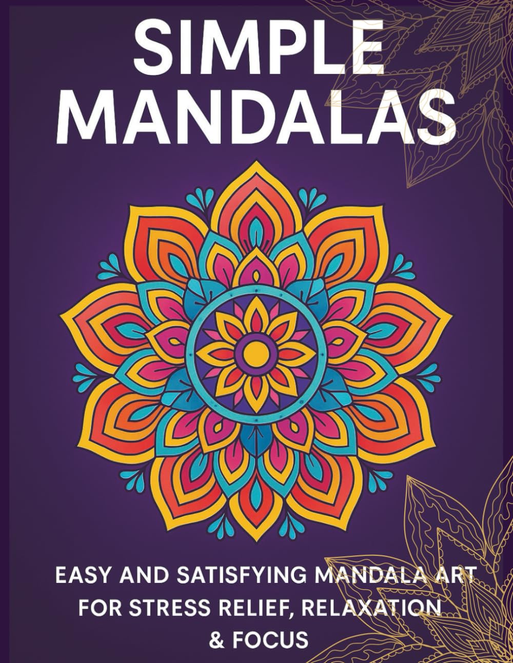 Simple Mandalas Satisfying Patterns Colouring Book for Adults and Kids: Easy and Satisfying Mandala Art for Stress Relief, Relaxation & Focus