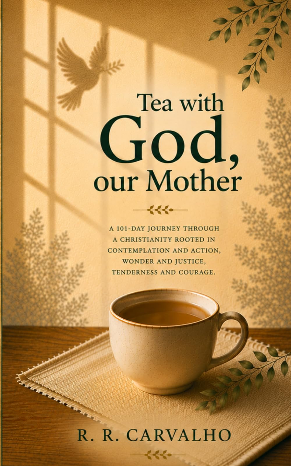 Tea with God our Mother: 101-day journey through a Christianity rooted in contemplation and action, wonder and justice, tenderness and courage.