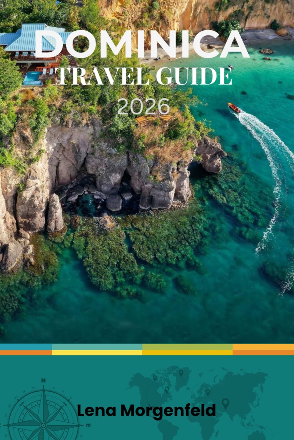 DOMINICA TRAVEL GUIDE 2026: Explore the Caribbean's Best-Kept Secret: Rainforests, Volcanic Hikes, Wildlife Encounters, and Off-the-Beaten-Path Adventures