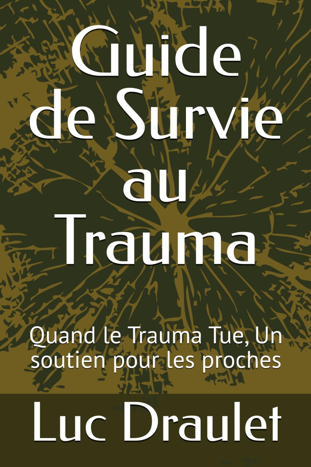 Guide de Survie au Trauma: Quand le Trauma Tue, Un soutien pour les proches