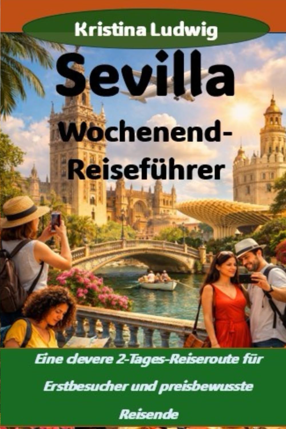 Sevilla Wochenend-Reiseführer: Eine clevere 2-Tages-Reiseroute für Erstbesucher und preisbewusste Reisende (Die Smart City Trips-Serie)