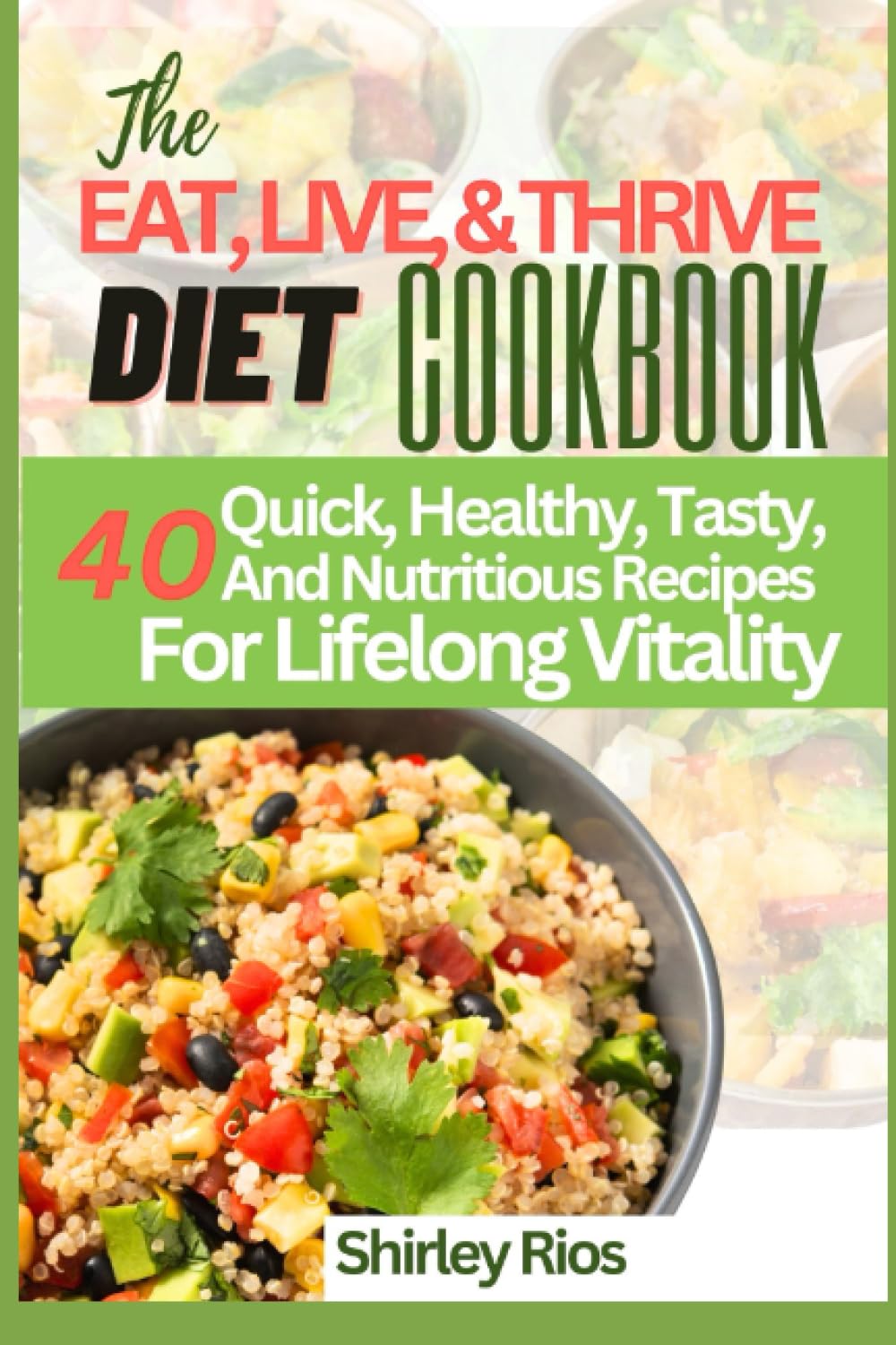 The Eat, Live, & Thrive Diet Cookbook 40 Quick, Healthy, Tasty, And