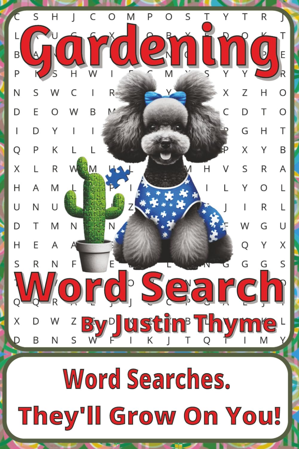 Gardening Word Search Puzzle Book: Word Searches about Plants, Soil, Seasons, and Growing Your Own | 6 x 9 inches, 116 pages | 50+ Puzzles | A ... From Paddock to Plate Series by Justin Thyme)