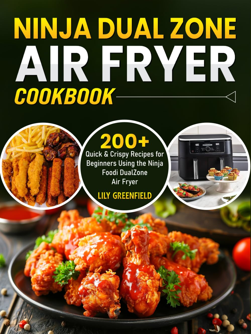 Ninja Dual Zone Air Fryer Cookbook: 200+ Quick & Crispy Recipes for Beginners Using the Ninja Foodi DualZone Air Fryer