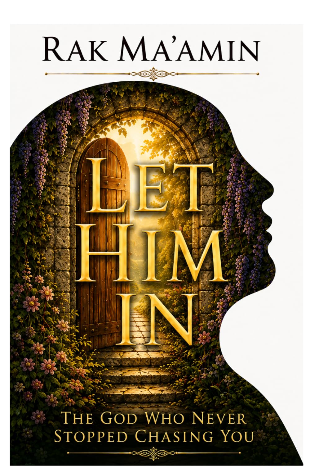 Let Him In: The God Who Never Stopped Chasing You (Legacy of Faith Collection)