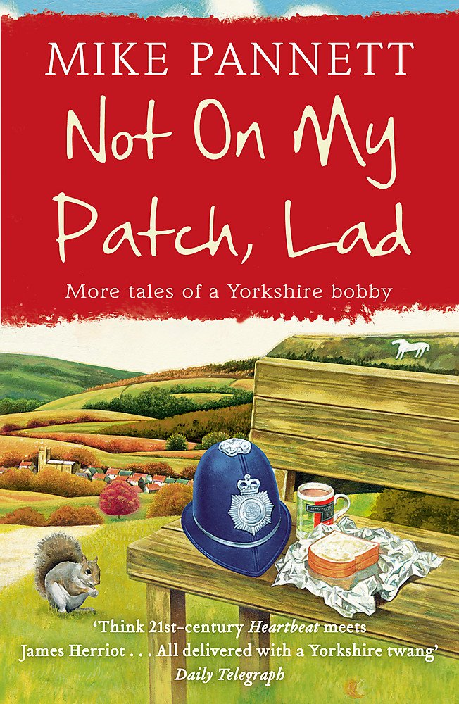 Not On My Patch, Lad: More Tales of a Yorkshire Bobby
