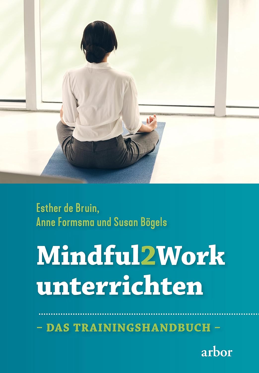 Mindful2Work unterrichten: Das Trainingshandbuch (German Edition)