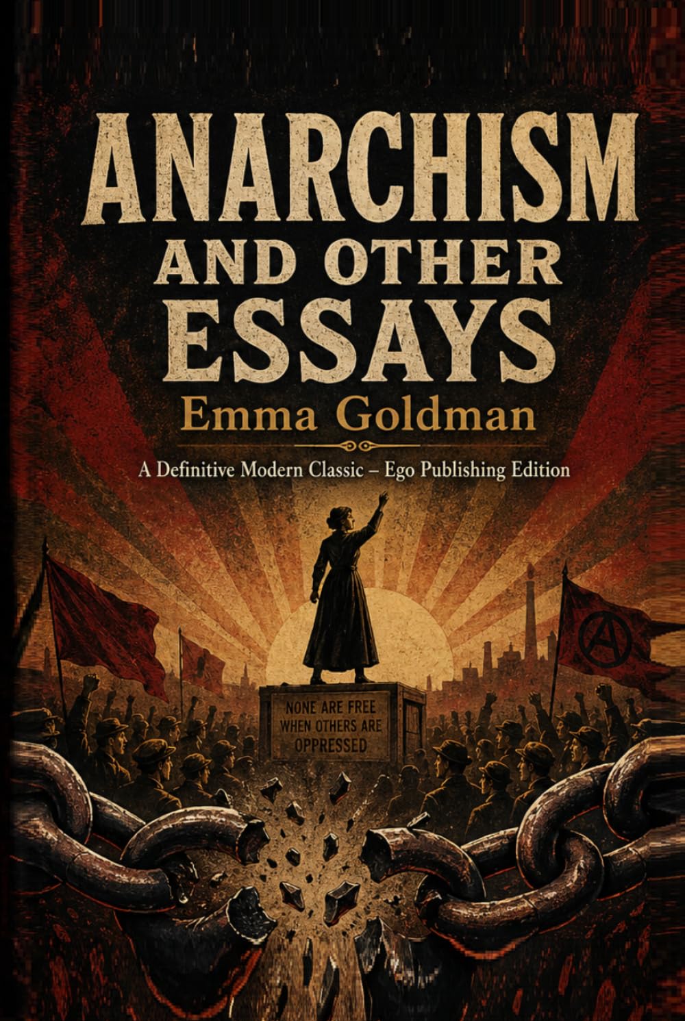 Anarchism and Other Essays: A Definitive Modern Classic – Ego Publishing Edition
