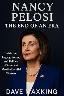 Nancy Pelosi: The End of an Era: Inside the Legacy, Power, and Politics of America’s Most Influential Woman