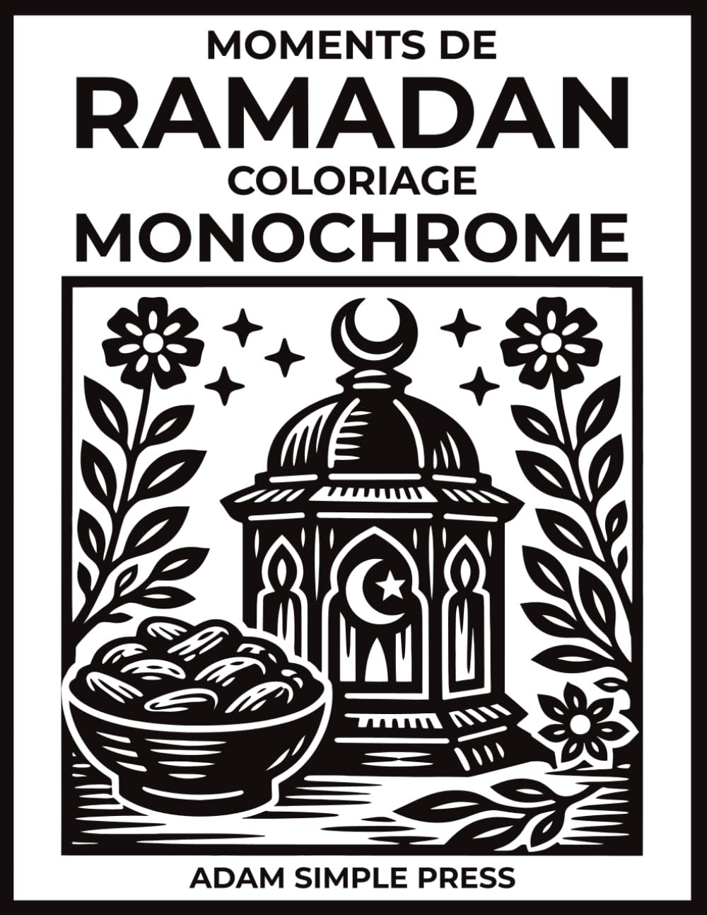 Moments de Ramadan: Livre de coloriage monochrome pour adultes