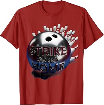 Strike or Go Home Bowling Design T-Shirt