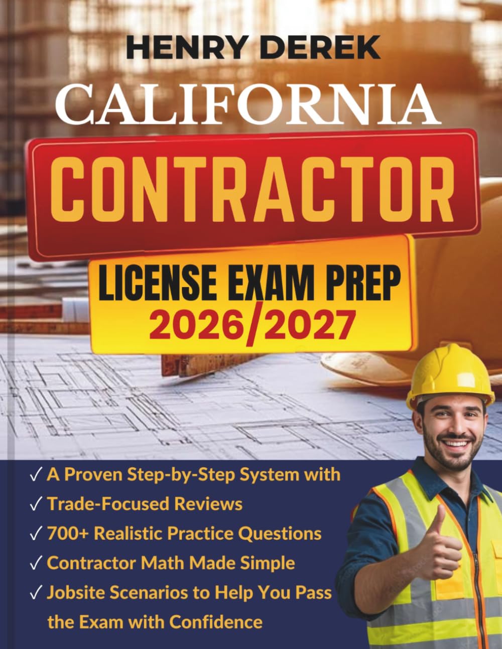 CALIFORNIA CONTRACTOR LICENSE EXAM PREP 2026/2027: A Proven Step-by-Step System with Trade-Focused Reviews, 700+ Realistic Practice Questions, ... to Help You Pass the Exam with Confidence