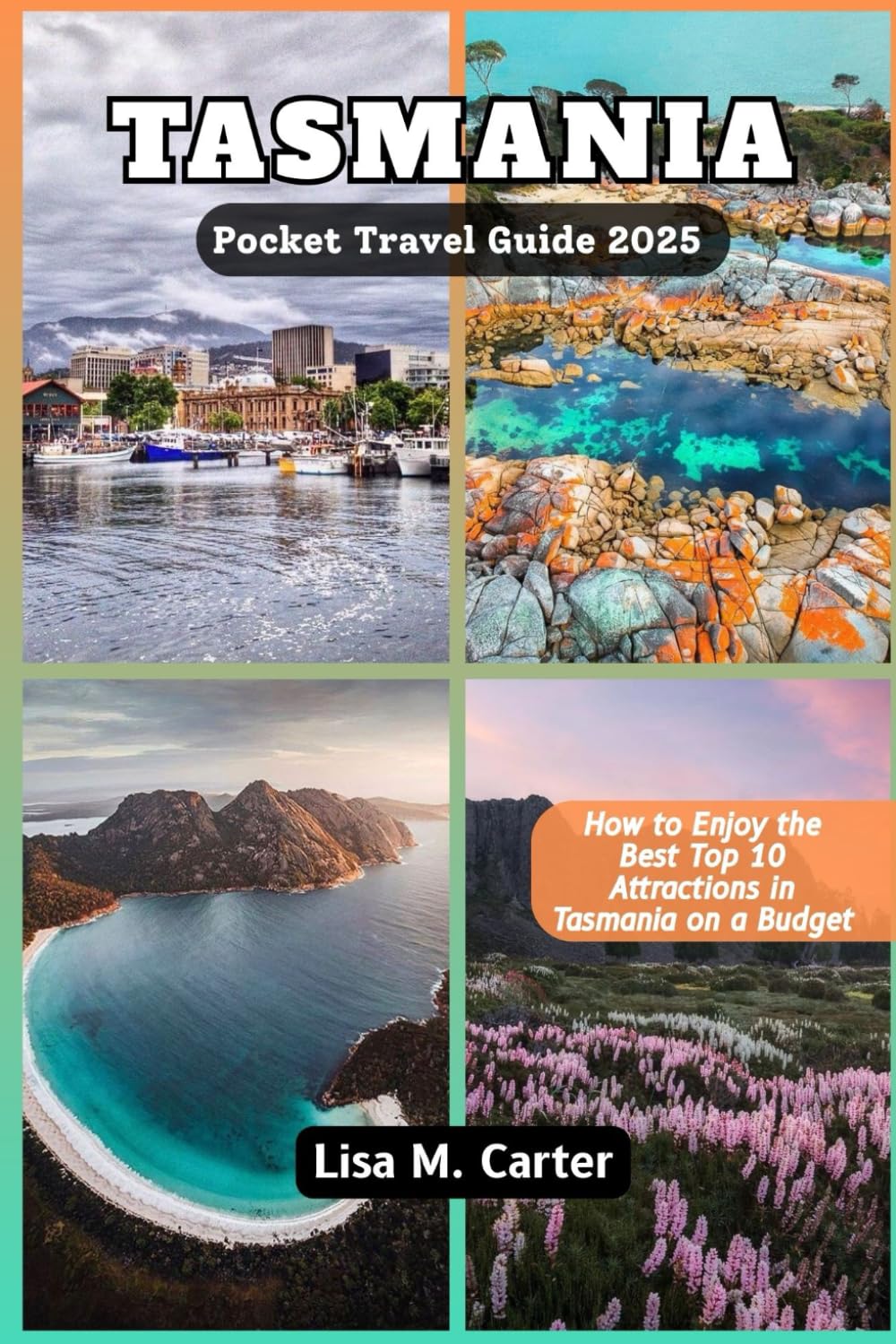 TASMANIA Pocket Travel Guide 2025: How to Enjoy the Best Top 10 Attractions in Tasmania on a Budget (Budget Pocket Travel Adventure 2025)