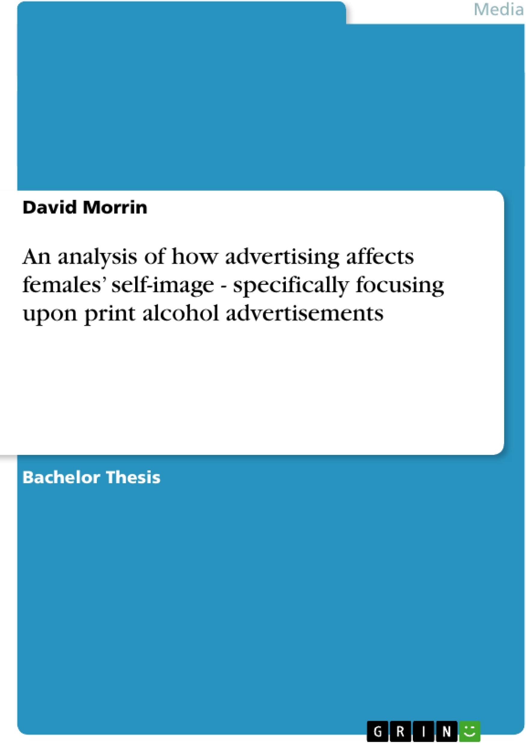 An analysis of how advertising affects females' self-image - specifically focusing upon print alcohol advertisements