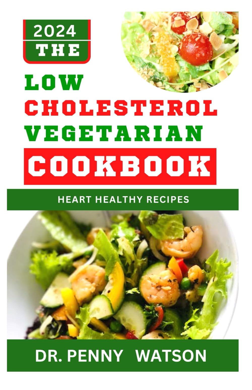 THE LOW CHOLESTEROL VEGETARIAN COOKBOOK: Delectable Wholefood Recipes to Regulate Cholesterol Level and Prevent Cardiac Diseases