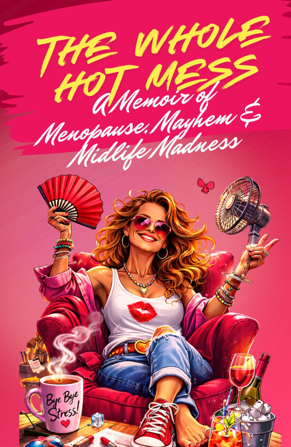 The Whole Hot Mess, A Memoir of Menopause, Mayhem & Midlife Madness: What Nobody Tells You About Menopause !