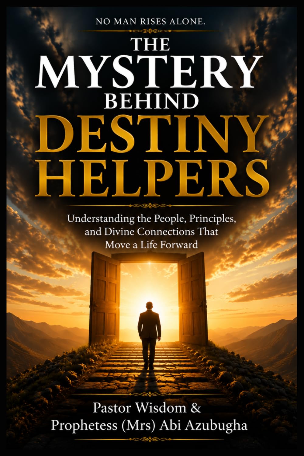 THE MYSTERY BEHIND DESTINY HELPERS: Understanding the People, Principles, and Divine Connections That Move a Life Forward