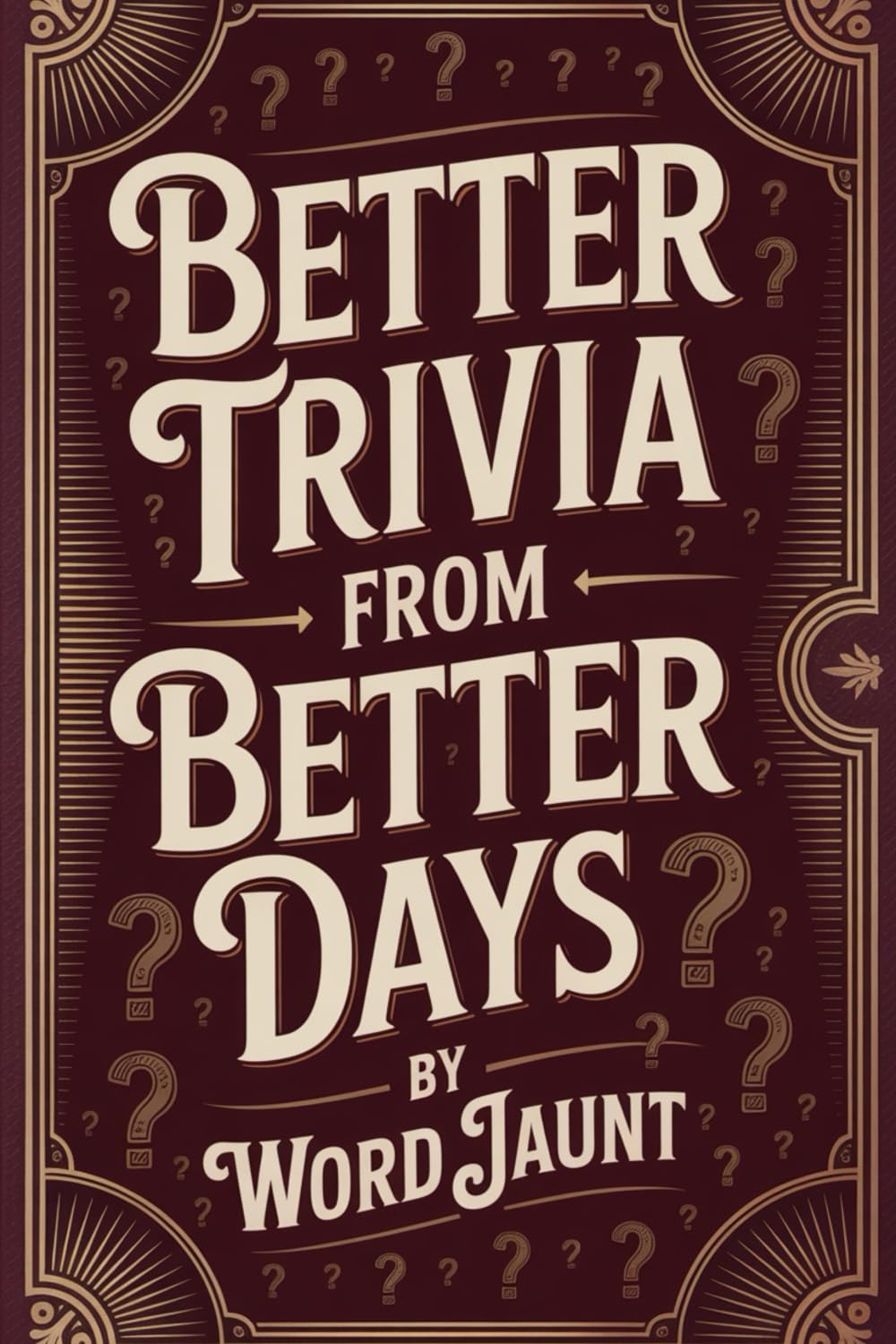 Better Trivia from Better Days: Memory Boosting Questions for Seniors from the 1960s-Y2K - History, Movies, Geography, Pop Culture, Sports and More!