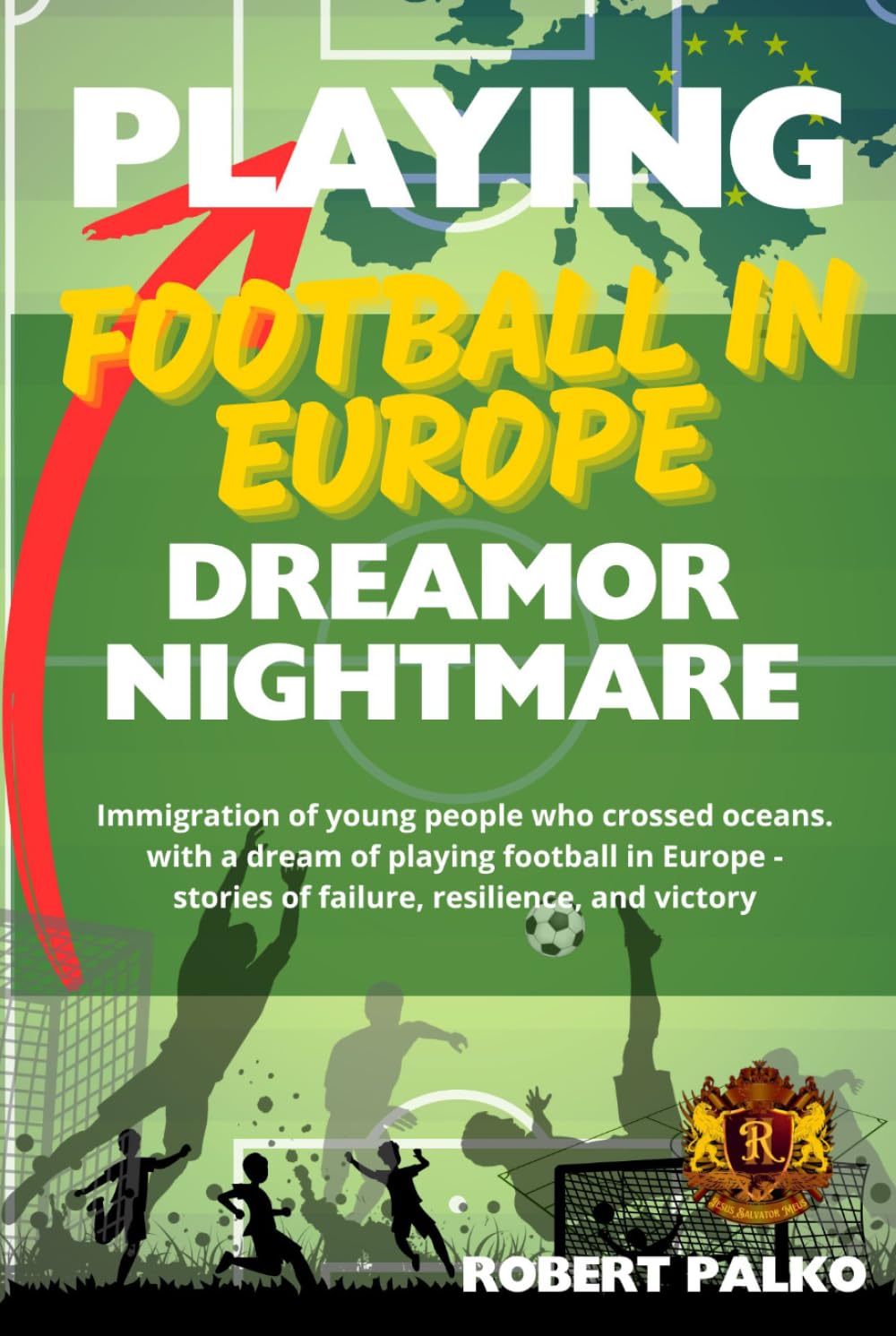 Playing football in Europe: a dream or a nightmare?: Immigration of young people who crossed oceans. with a dream of playing football in Europe - stories of failure, resilience, and victory