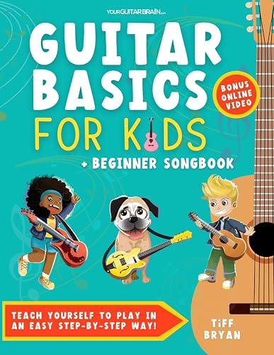 Guitar Basics for Kids + Beginner Song Book: Teach Yourself to Play in an Easy Step-by-Step Way! (Guitar Lessons + Online Video) | Children &amp; Teens | ... for Kids (Learn Guitar Books for Beginners +)
