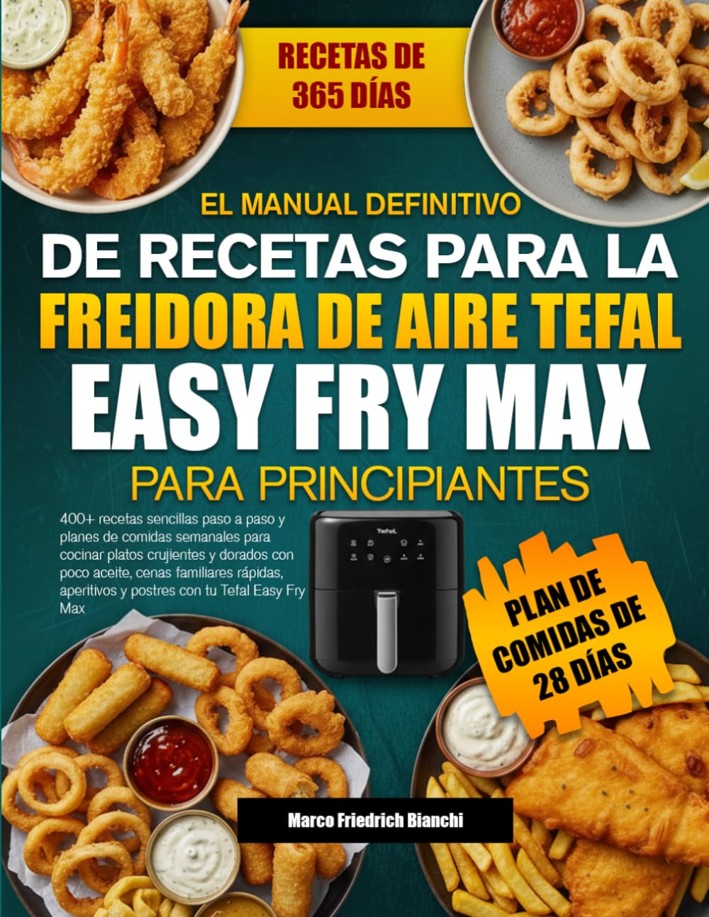 EL MANUAL DEFINITIVO DE RECETAS PARA LA FREIDORA DE AIRE TEFAL EASY FRY MAX PARA PRINCIPIANTES: 400+ recetas sencillas paso a paso y planes de comidas ... con poco aceite, cenas familiares rápidas