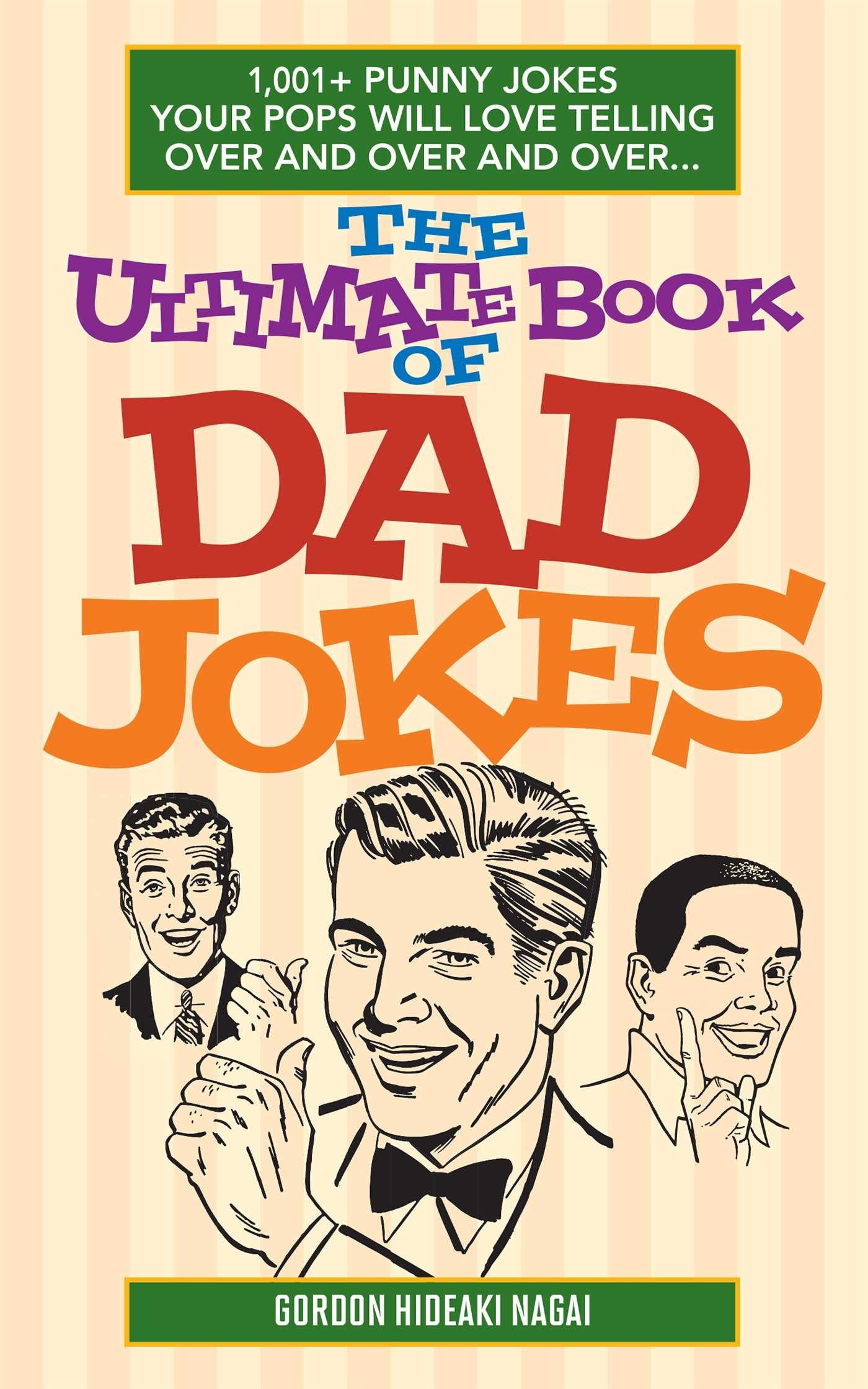 The Ultimate Book Of Dad Jokes : 1,001+ Punny Jokes Your Pops Will Love Telling Over and Over and Over...