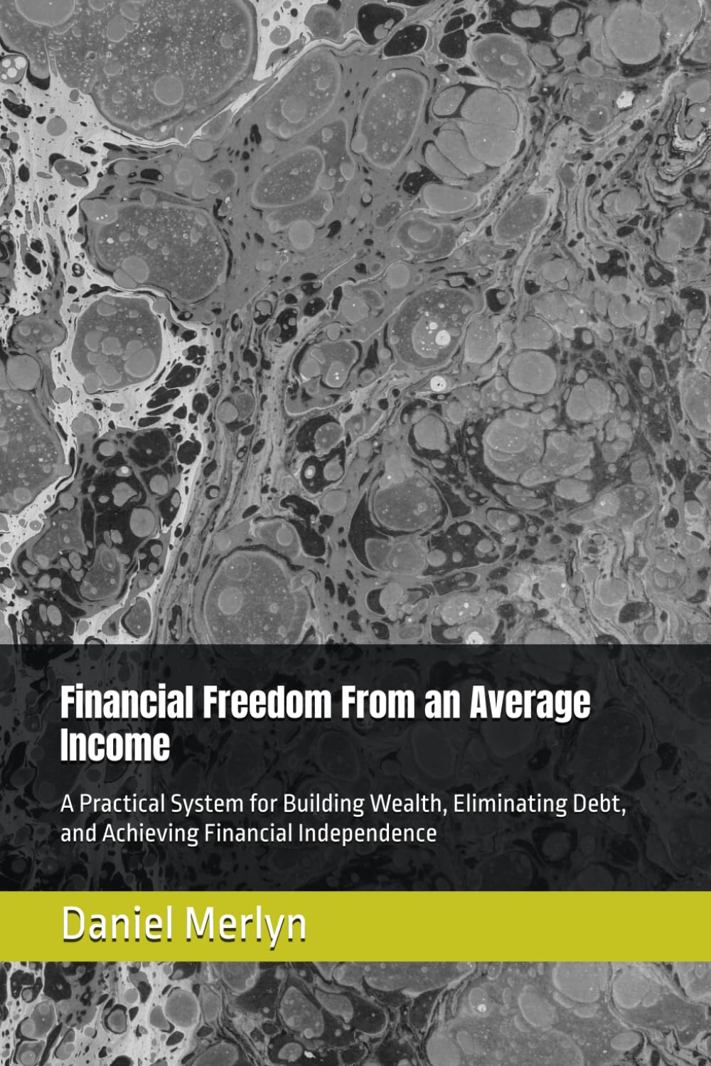 Financial Freedom From an Average Income: A Practical System for Building Wealth, Eliminating Debt, and Achieving Financial Independence