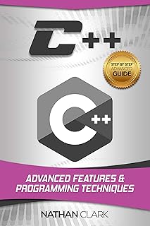 C++: Advanced Features and Programming Techniques (Step-By-Step C++ Book 3)