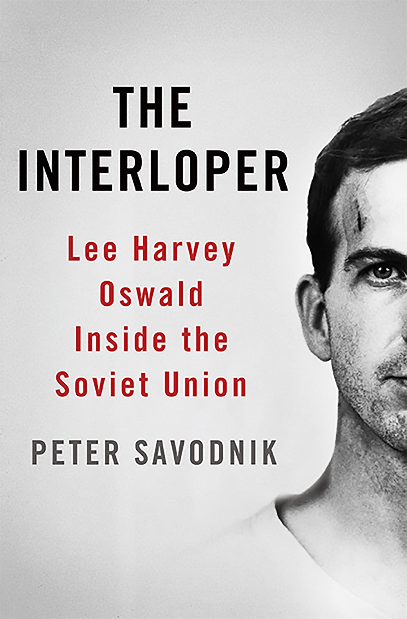 The Interloper: Lee Harvey Oswald Inside the Soviet Union.by Savodnik New<|