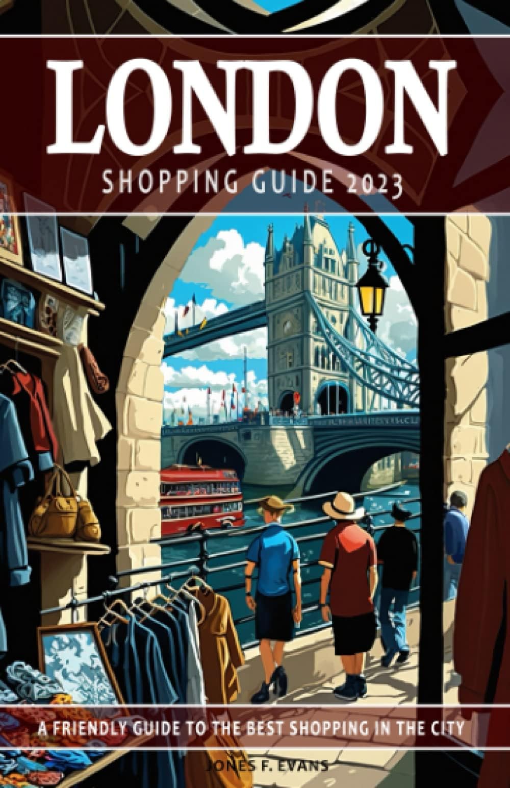 London Shopping Guide 2023 - A Friendly Guide to the Best Shopping in the City: This London guide will help to discover the best shopping destinations ... a memorable experience. Shopping Guide 2023