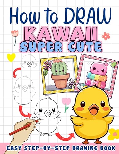 How To Draw Kawaii Super Cute: A Fun And Step-by-Step Guide for Kids To Draw Kawaii Things, Drawing Book For Kids Ages 2-4 4-8, Gifts For Christmas Birthday