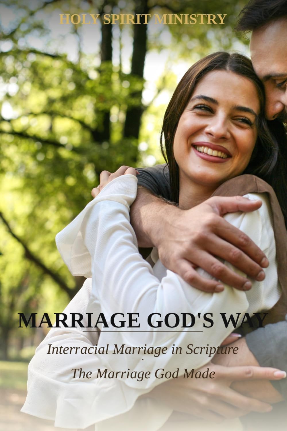 Marriage God's Way: Interracial Marriage in Scripture • The Marriage God Made: 45 (Holy Spirit Ministry)