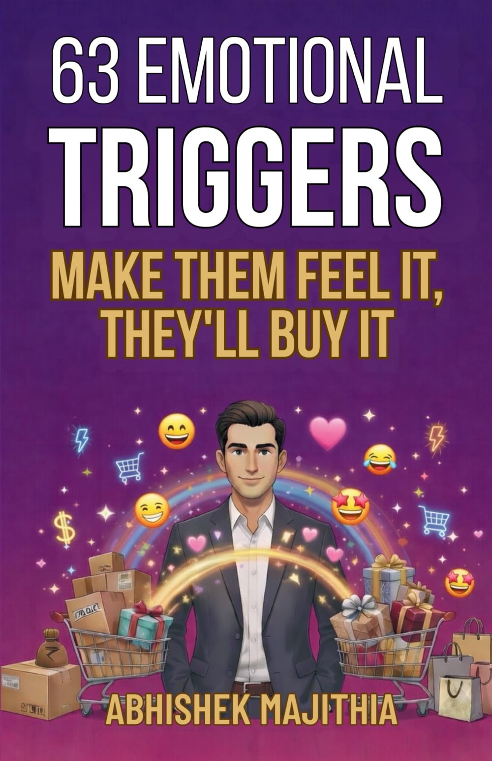 63 Emotional Triggers: Make Them Feel It, They’ll Buy It