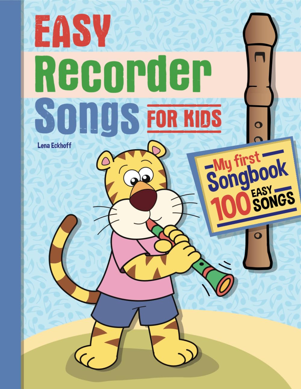 Easy Recorder Songs for Kids: My first songbook! 100 Easy Songs
