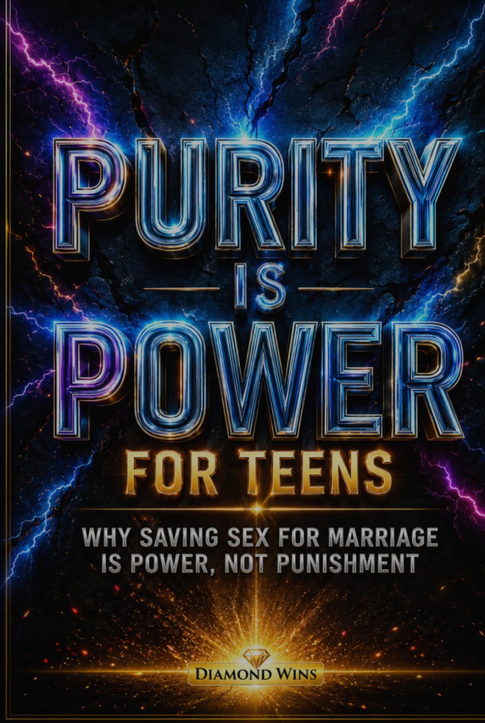 Purity Is Power: Why Saving Sex for Marriage Is Strength, Not Punishment — A Faith-Based Book for Teen Girls & Boys to Discover Self-Respect, Self-Control, and God’s Timing in a Culture of Pressure