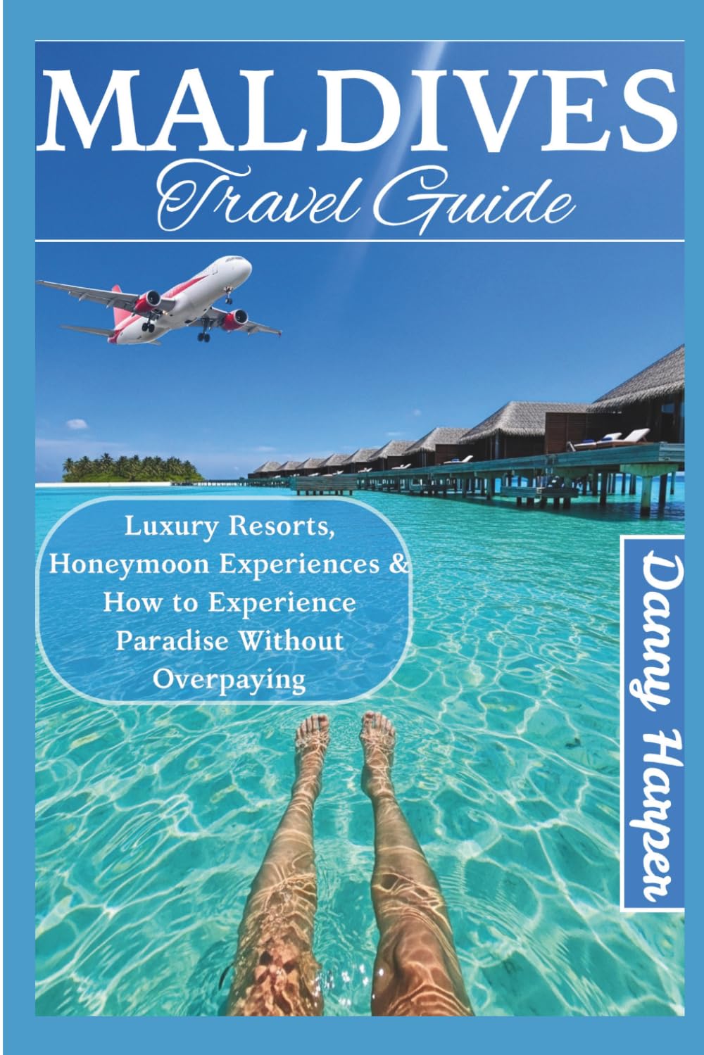 MALDIVES TRAVEL GUIDE: Luxury Resorts, Honeymoon Experiences & How to Experience Paradise Without Overpaying