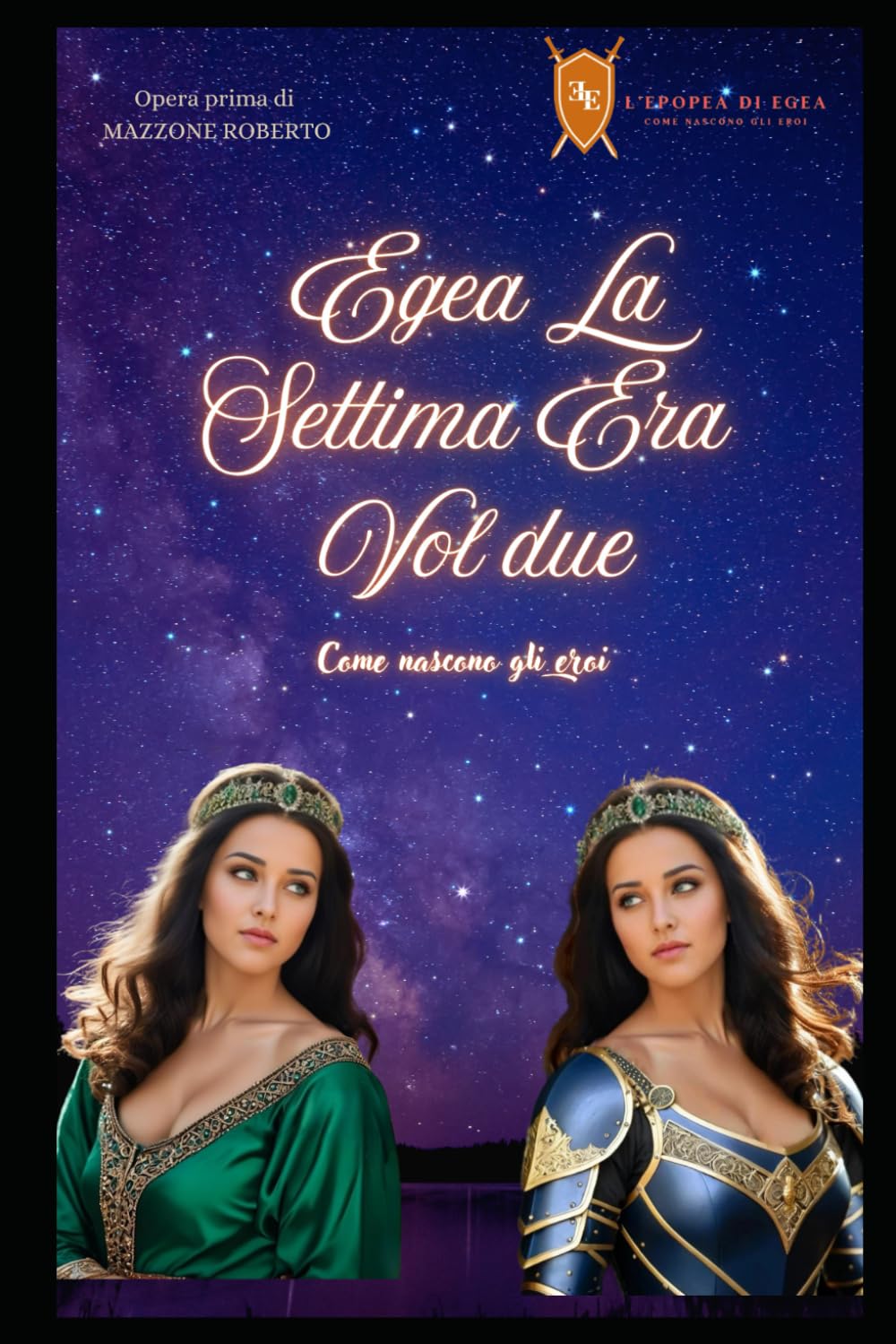 EGEA LA SETTIMA ERA VOLUME 2: COME NASCONO GLI EROI (EPOPEA DI EGEA)